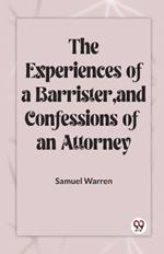 The Experiences Of A Barrister, And Confessions Of An Attorney