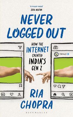 Never Logged Out: How the Internet Created India's Gen Z - Ria Chopra - cover