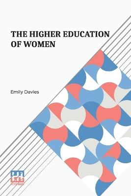 The Higher Education Of Women - Emily Davies - cover
