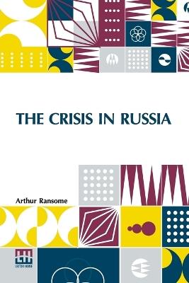 The Crisis In Russia - Arthur Ransome - cover
