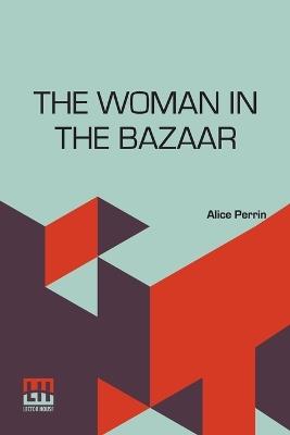 The Woman In The Bazaar - Alice Perrin - cover