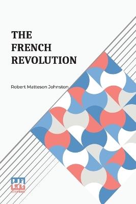 The French Revolution: A Short History - Robert Matteson Johnston - cover