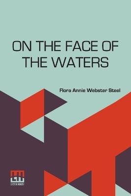On The Face Of The Waters: A Tale Of The Mutiny - Flora Annie Webster Steel - cover