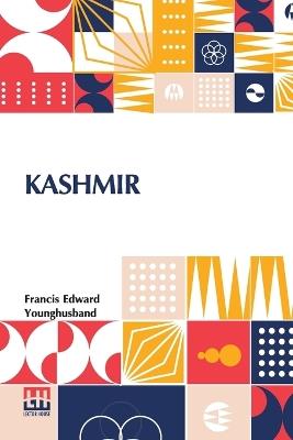 Kashmir: Described By Sir Francis Younghusband - Francis Edward Younghusband - cover