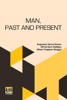 Man, Past And Present: Revised, And Largely Re-Written, By A. Hingston Quiggin And A. C. Haddon - Augustus Henry Keane,Alfred Cort Haddon,Alison Hingston Quiggin - cover