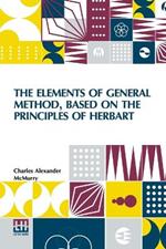 The Elements Of General Method, Based On The Principles Of Herbart