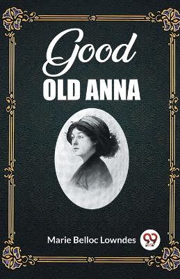 Good Old Anna - Marie Belloc Lowndes - cover