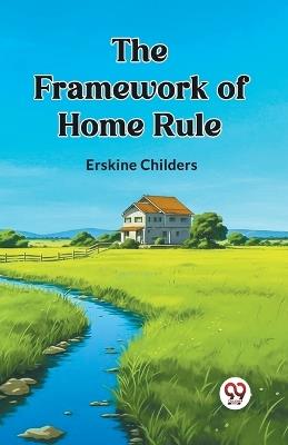 The Framework of Home Rule - Erskine Childers - cover