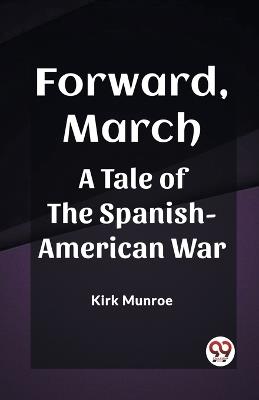 Forward, March A Tale of the Spanish-American War - Kirk Munroe - cover