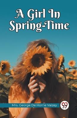 A Girl In Spring-Time - George de Horne Vaizey - cover