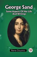 George Sand Some Aspects Of Her Life And Writings