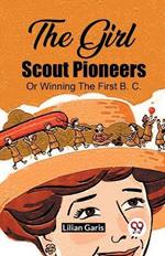 The Girl Scout Pioneers Or Winning The First B. C.