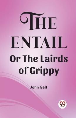 The Entail Or The Lairds of Grippy - John Galt - cover