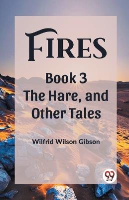 FiresThe Stone, and Other Tales Book 3 (Edition2023) - Wilfrid Wilson Gibson - cover