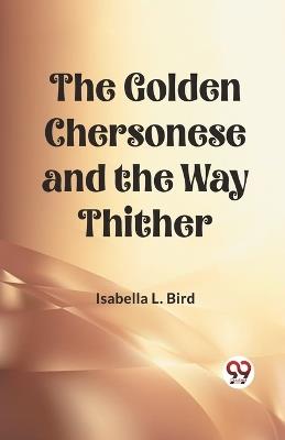 The Golden Chersonese and the Way Thither - Isabella L Bird - cover