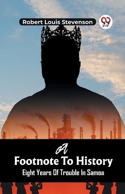 A Footnote To History Eight Years Of Trouble In Samoa - Robert Louis Stevenson - cover