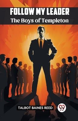 Follow My Leader The Boys Of Templeton - Talbot Baines Reed - cover