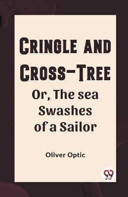 Cringle and cross-tree Or, the sea swashes of a sailor - Oliver Optic - cover