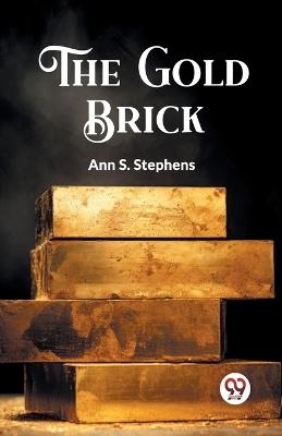 The Gold Brick - Ann S Stephens - cover