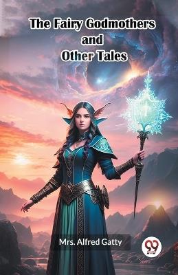 The Fairy Godmothers and Other Tales - Alfred Gatty - cover