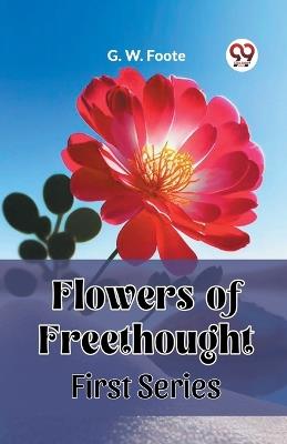 Flowers of Freethought First Series - G W Foote - cover