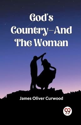 God's Country-And The Woman - James Oliver Curwood - cover