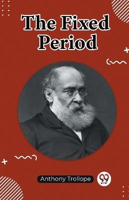 The Fixed Period - Anthony Trollope - cover