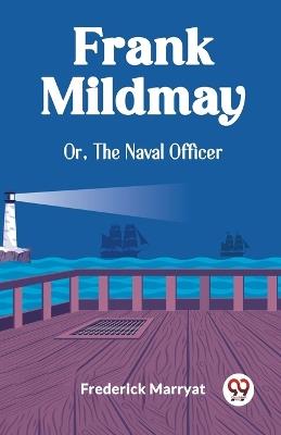 Frank Mildmay Or, The Naval Officer - Frederick Marryat - cover
