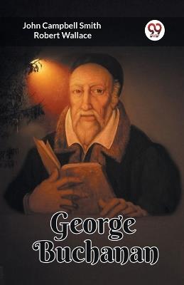 George Buchanan - John Campbell Smith,Robert Wallace - cover