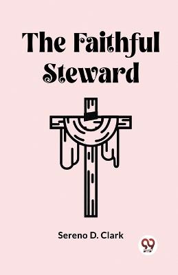 The Faithful Steward - Sereno D Clark - cover