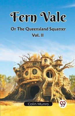 Fern Vale Or The Queensland Squatter Vol. II - Colin Munro - cover