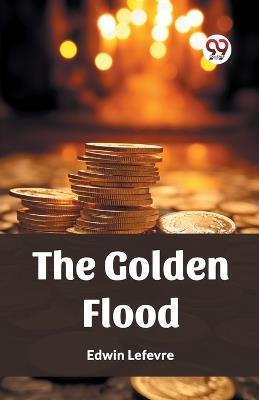 The Golden Flood - Edwin Lefevre - cover