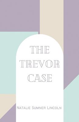The Trevor Case - Natalie Sumner Lincoln - cover