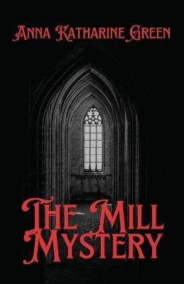 The Mill Mystery - Anna Katharine Green - cover