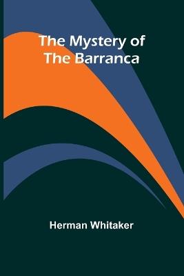 The Mystery of The Barranca - Herman Whitaker - cover