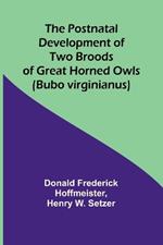 The Postnatal Development of Two Broods of Great Horned Owls (Bubo virginianus)
