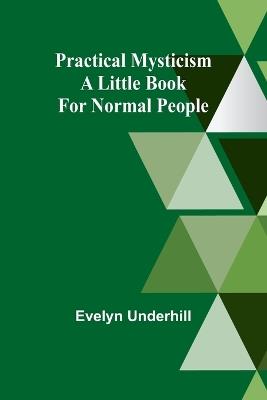 Practical Mysticism: A Little Book for Normal People - Evelyn Underhill - cover