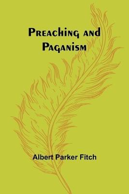 Preaching and Paganism - Albert Parker Fitch - cover