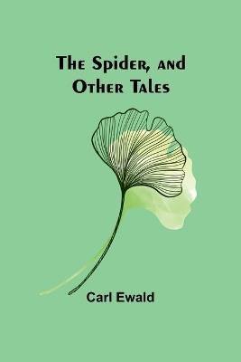 The Spider, and Other Tales - Carl Ewald - cover