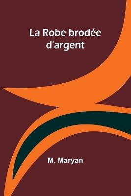 La Robe brod?e d'argent - M Maryan - cover