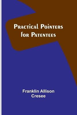 Practical Pointers for Patentees - Franklin Allison Cresee - cover