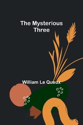 The Mysterious Three - William Le Queux - cover