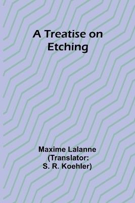 A Treatise on Etching - Maxime Lalanne - cover