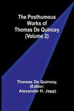 The Posthumous Works of Thomas De Quincey (Volume 2)