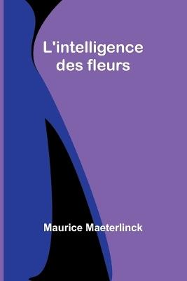 L'intelligence des fleurs - Maurice Maeterlinck - cover