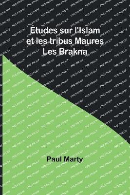 ?tudes sur l'Islam et les tribus Maures: Les Brakna - Paul Marty - cover