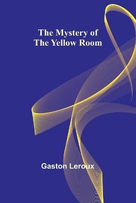 The Mystery of the Yellow Room - Gaston LeRoux - cover