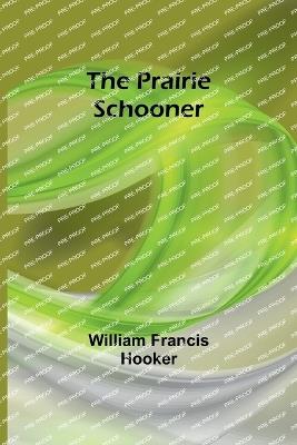 The Prairie Schooner - William Francis Hooker - cover