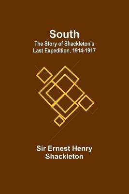 South: The Story of Shackleton's Last Expedition, 1914-1917 - Ernest Henry Shackleton - cover