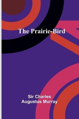The Prairie-Bird - Charles Augustus Murray - cover